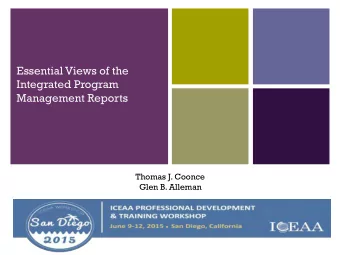Essential Views of the  Integrated Program  Management Reports  Thomas J. Coonce  Glen B. Alleman