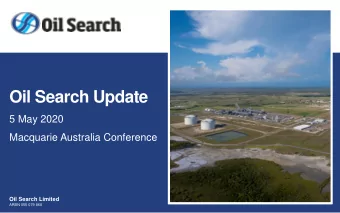 Oil Search Update  5 May 2020  Macquarie Australia Conference  Oil Search Limited  ARBN 055 079 868