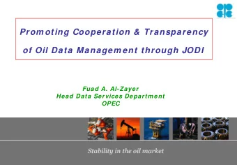Prom oting Cooperation &amp; Transparency  of Oil Data Managem ent through JODI  Fuad A. Al-Zayer