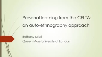 Personal learning from the CELTA:  an auto-ethnography approach  Bethany Miall  Queen Mary