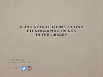 USING GOOGLE FORMS TO FIND  ETHNOGRAPHIC TRENDS  IN THE LIBRARY  CHRIS VAUGHN  WILLIAM JEWELL