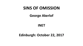 SINS OF OMISSION  George Akerlof  INET  Edinburgh: October 22, 2017  MISCONCEPTION  Misconception