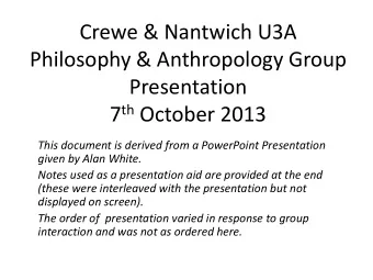 Philosophy &amp; Anthropology Group  Presentation 7 th October 2013  This document is derived from