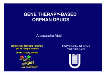 ORPHAN DRUGS Alessandro Aiuti  UNIVERSITA DI ROMA  TOR VERGATA  iget  TELETHON INSTITUTE  FOR