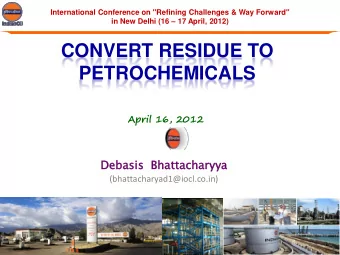 PETROCHEMICALS  April 16, 2012  Debasis  sis Bhattachar  acharyya  yya  (bhattacharyad1@iocl.co.in)