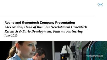 Research &amp; Early Development, Pharma Partnering  June 2020  The Roche Group: an  What we are