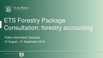 ETS Forestry Package  Consultation: forestry accounting  Public Information Sessions  31 August -