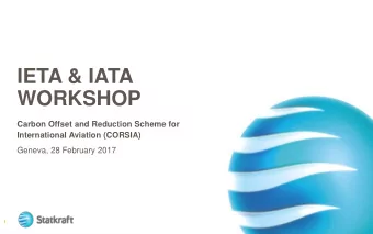 IETA &amp; IATA  WORKSHOP  Carbon Offset and Reduction Scheme for  International Aviation (CORSIA)