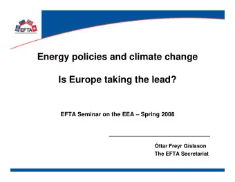 Energy policies and climate change  Is Europe taking the lead?  EFTA Seminar on the EEA  Spring
