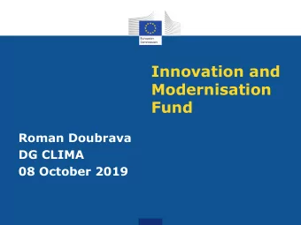 Innovation and  Modernisation  Fund  Roman Doubrava  DG CLIMA  08 October 2019  Vision for a Clean