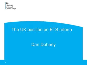 The UK position on ETS reform  Dan Doherty  1  Key policy issues for Phase IV  1. Carbon leakage
