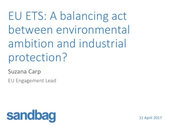 EU ETS: A balancing act  between environmental  ambition and industrial  protection?  Suzana Carp