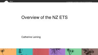 Overview of the NZ ETS  Catherine Leining  Overview of the NZ ETS  Operational since 2008  Designed