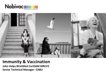 Immunity &amp; Vaccination  John Helps BVetMed CertSAM MRCVS Senior Technical Manager- CABU