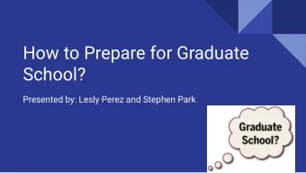 How to Prepare for Graduate  School?  Presented by: Lesly Perez and Stephen Park  Introductions