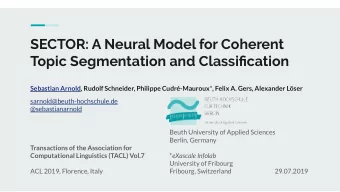 SECTOR: A Neural Model for Coherent  Topic Segmentation and Classification Sebastian Arnold, Rudolf