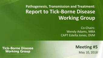 Report to Tick-Borne Disease  Working Group  Co-Chairs:  Wendy Adams, MBA  CAPT Estella Jones, DVM
