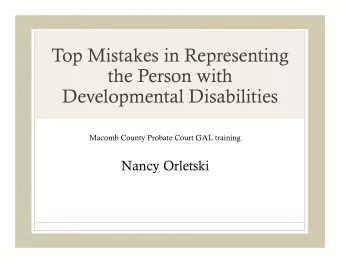 Top Mistakes in Representing  the Person with  Developmental Disabilities  Macomb County Probate
