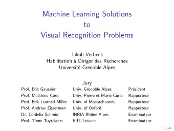 Machine Learning Solutions  to  Visual Recognition Problems  Jakob Verbeek  Habilitation `  a