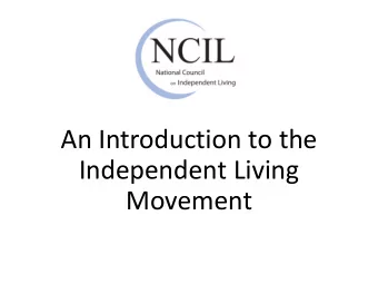 An Introduction to the  Independent Living  Movement  What is Independent Living?  People with