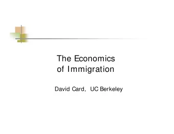 The Economics  of Immigration  David Card,  UC Berkeley  Background  immigration is a defining
