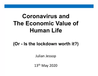 Coronavirus and  The Economic Value of  Human Life  (Or - Is the lockdown worth it?)  Julian Jessop