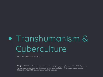 Transhumanism &amp;  Cyberculture  CIU211 - Monica M - 1005213 Key Terms: transhumanism,