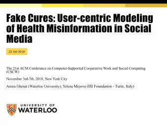 Fake Cures: User-centric Modeling  of Health Misinformation in Social  Media  22 Oct 2018  The 21st