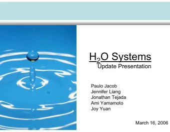 H 2 O Systems  Update Presentation  Paulo Jacob  Jennifer Liang  Jonathan Tejada  Ami Yamamoto  Joy