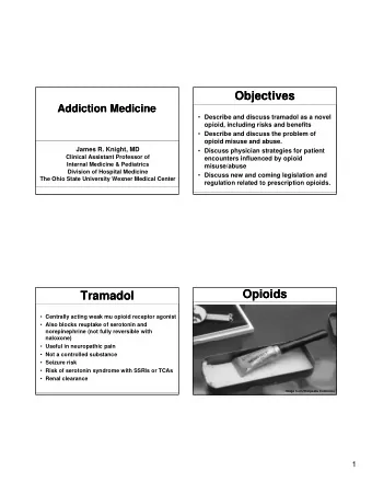 Objectives  Objectives  Addiction Medicine  Addiction Medicine  Describe and discuss tramadol as