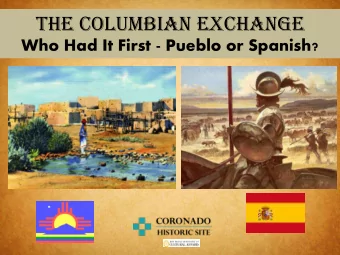 The Columbian Exchange  Who Had It First - Pueblo or Spanish?  The Columbian Exchange is the trade