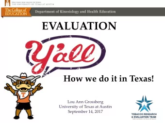 EVALUATION  How we do it in Texas!  Lou Ann Grossberg  University of Texas at Austin  September 14,