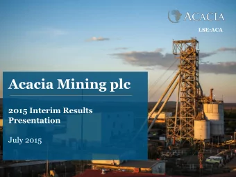 Acacia Mining plc  2015 Interim Results  Presentation  July 2015  Important Notice This