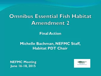 Final Action  Michelle Bachman, NEFMC Staff,  Habitat PDT Chair  NEFMC Meeting  June 16-18, 2015