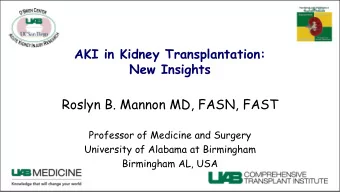 Roslyn B. Mannon MD, FASN, FAST  Professor of Medicine and Surgery  University of Alabama at