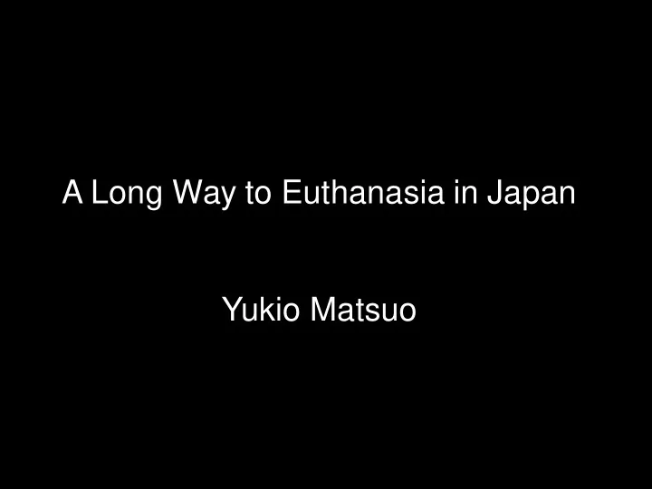 a long way to euthanasia in japan yukio matsuo accident