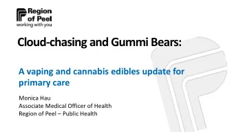 Cloud-chasing and Gummi Bears:  A vaping and cannabis edibles update for  primary care  Monica Hau