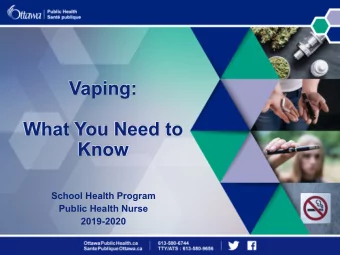 Vaping:  What You Need to  Know  School Health Program  Public Health Nurse  2019-2020  What is