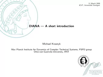 DIANA  A short introduction  Michael Krasnyk  Max Planck Institute for Dynamics of Complex