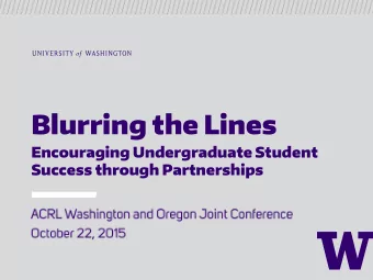 Blurring the Lines  Encouraging Undergraduate Student  Success through Partnerships  Introductions