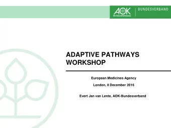 ADAPTIVE PATHWAYS  WORKSHOP  European Medicines Agency  London, 8 December 2016  Evert Jan van