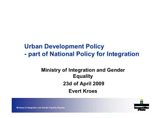 Urban Development Policy  - part of National Policy for Integration  Ministry of Integration and