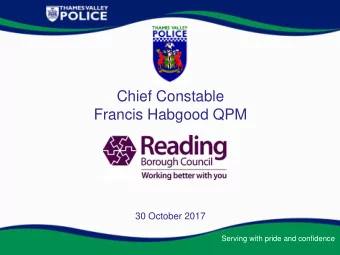 Chief Constable  Francis Habgood QPM  30 October 2017  Serving with pride and confidence  Our