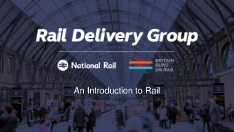 An Introduction to Rail  Welcome  Rail industry  Role of RDG  Q and A  The GB Rail Network