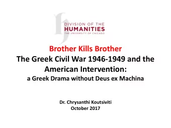 Brother Kills Brother  The Greek Civil War 1946-1949 and the  American Intervention:  a Greek Drama
