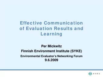 Effective Communication  of Evaluation Results and  Learning  Per Mickwitz  Finnish Environment