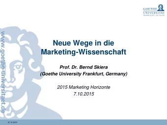 Neue Wege in die  Marketing-Wissenschaft  Prof. Dr. Bernd Skiera  (Goethe University Frankfurt,
