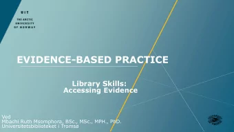 EVIDENCE-BASED PRACTICE  Library Skills:  Accessing Evidence  Ved  Mbachi Ruth Msomphora, BSc.,