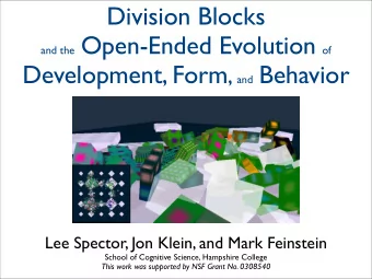 Division Blocks and the Open-Ended Evolution of Development, Form , and Behavior  Lee Spector, Jon