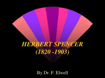 (1820 -1903)  By Dr. F. Elwell  Note:  This presentation is based on the theories of  Herbert